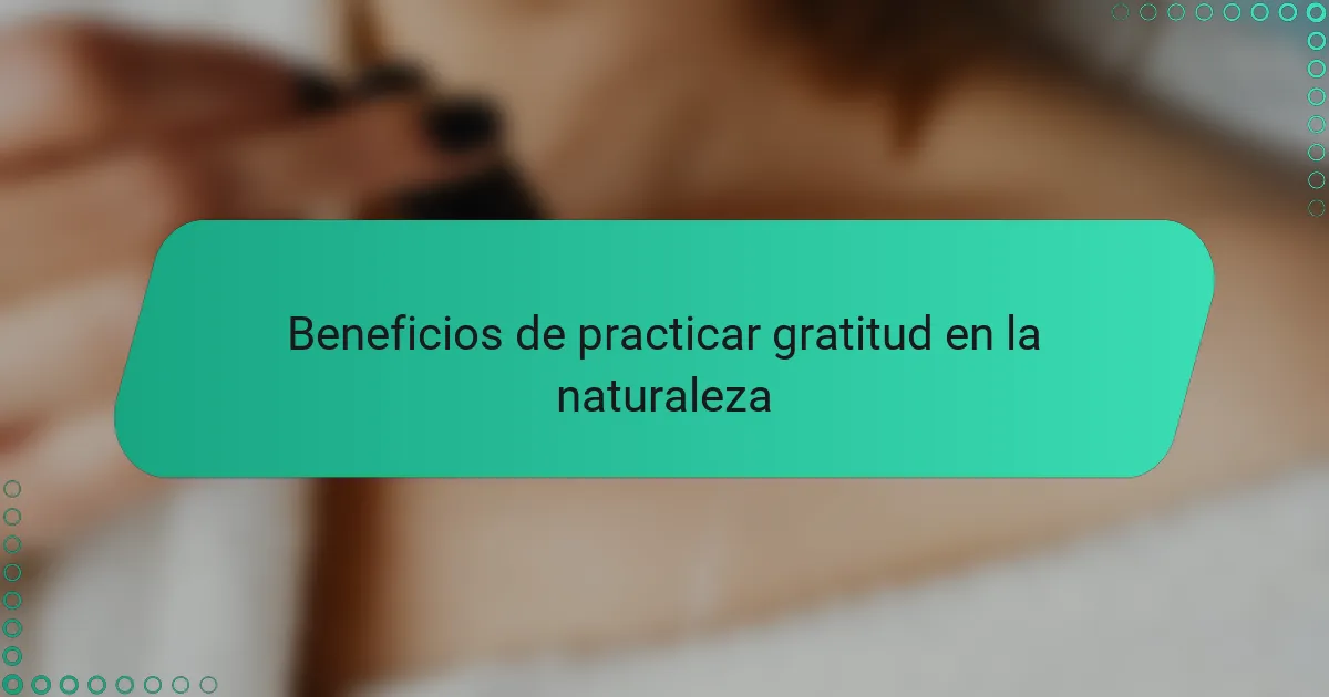 Beneficios de practicar gratitud en la naturaleza