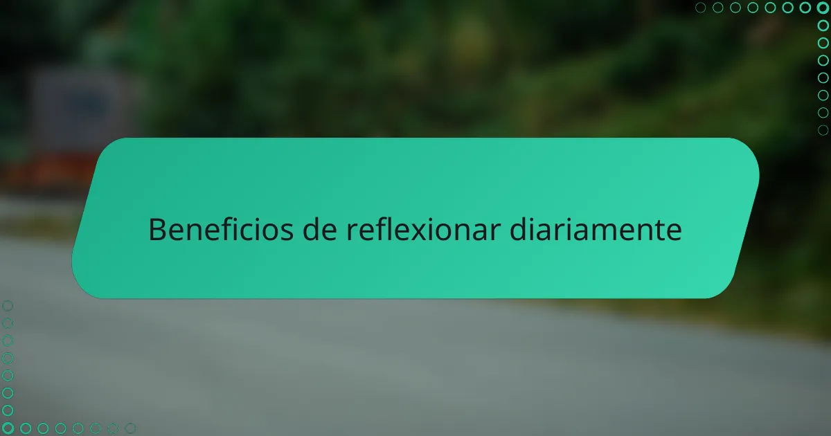 Beneficios de reflexionar diariamente