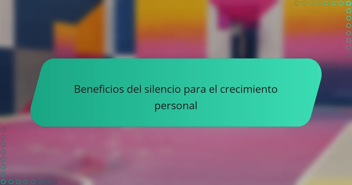 Beneficios del silencio para el crecimiento personal