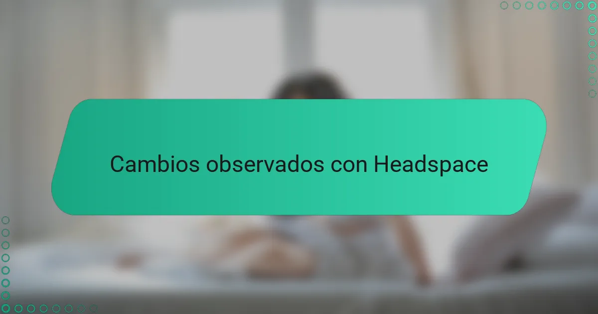 Cambios observados con Headspace