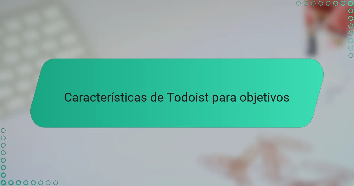 Características de Todoist para objetivos