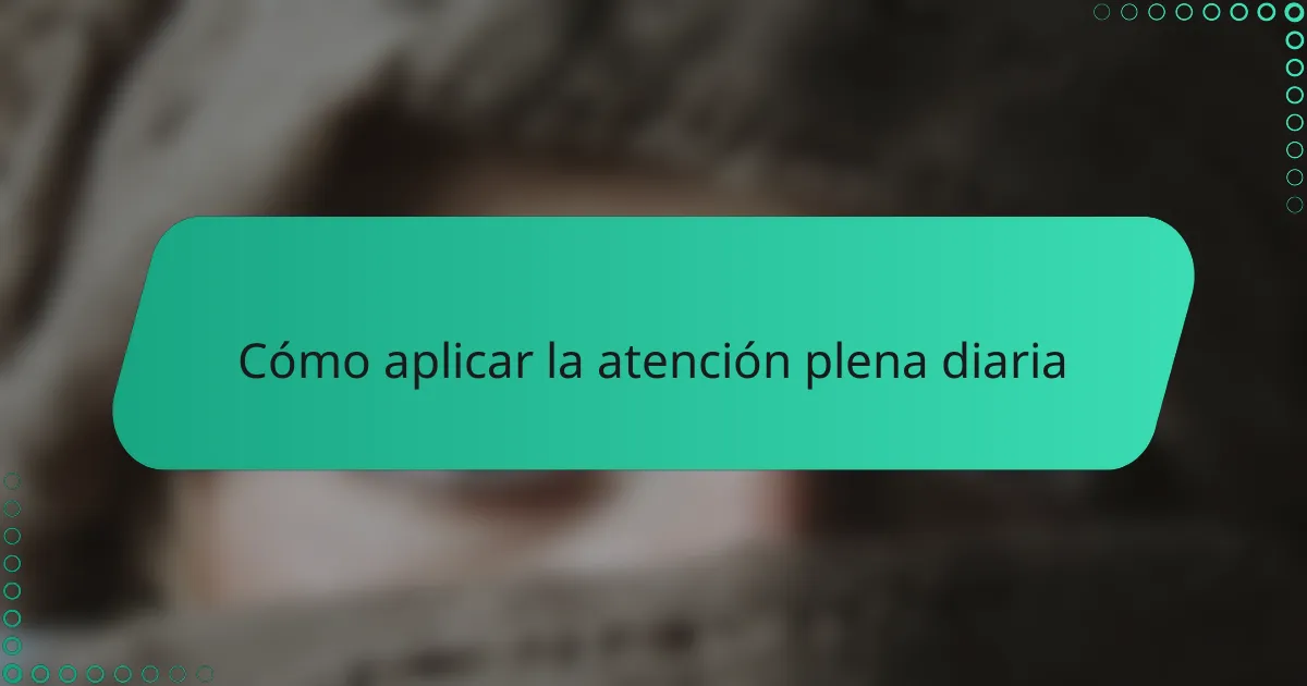 Cómo aplicar la atención plena diaria