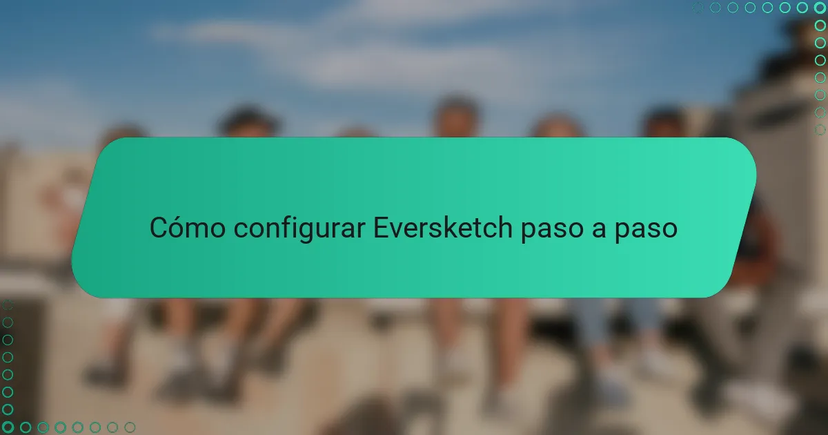 Cómo configurar Eversketch paso a paso