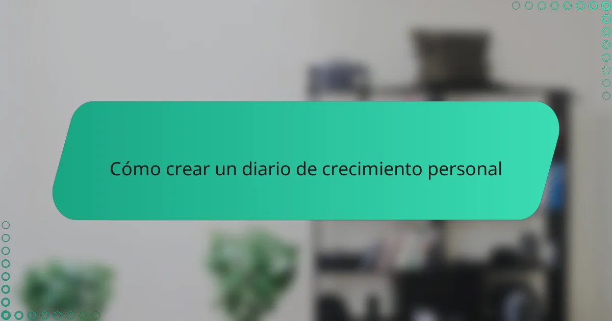 Cómo crear un diario de crecimiento personal