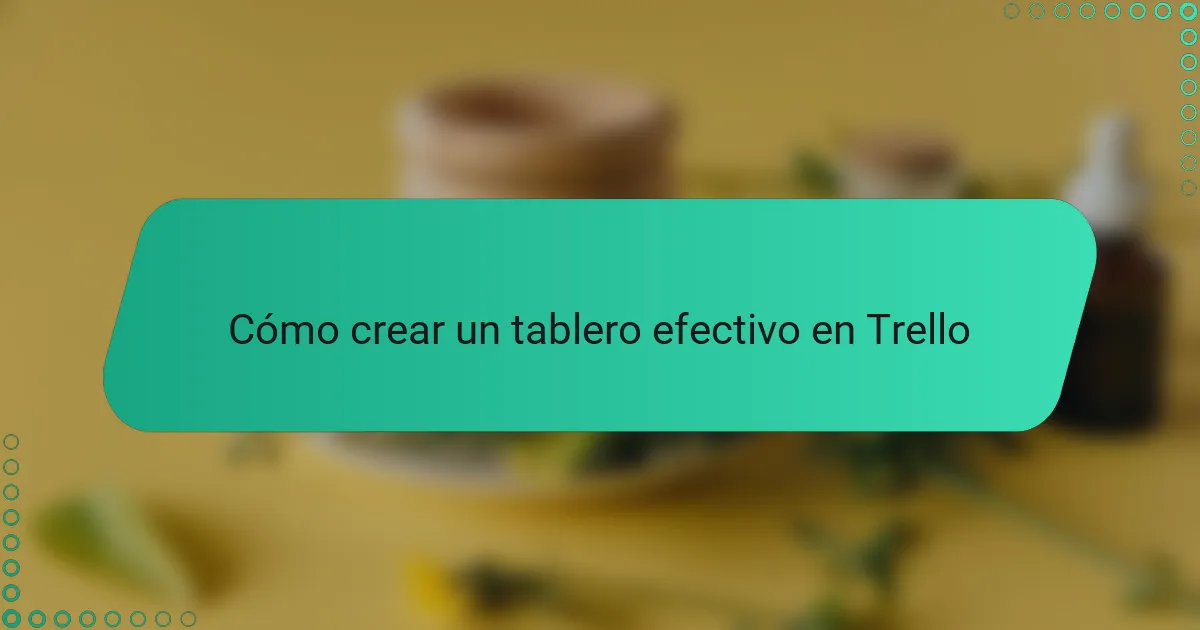 Cómo crear un tablero efectivo en Trello