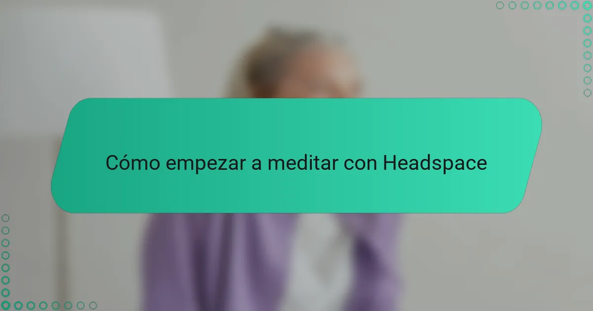Cómo empezar a meditar con Headspace