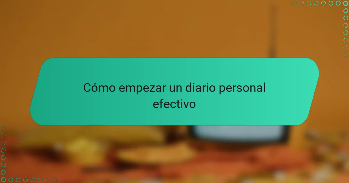 Cómo empezar un diario personal efectivo