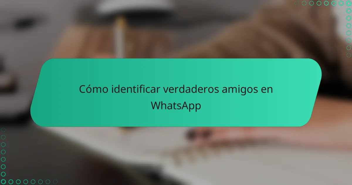 Cómo identificar verdaderos amigos en WhatsApp