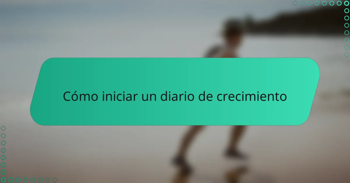 Cómo iniciar un diario de crecimiento