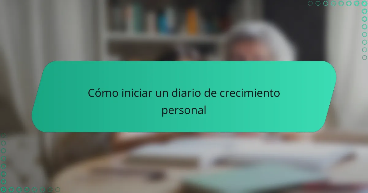 Cómo iniciar un diario de crecimiento personal