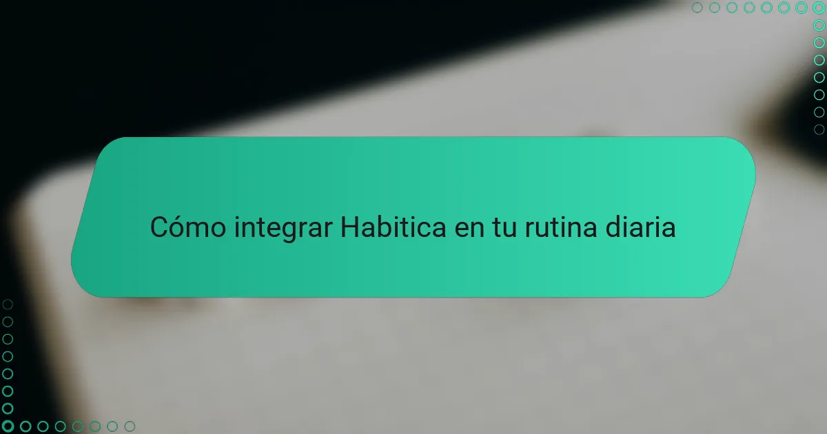 Cómo integrar Habitica en tu rutina diaria