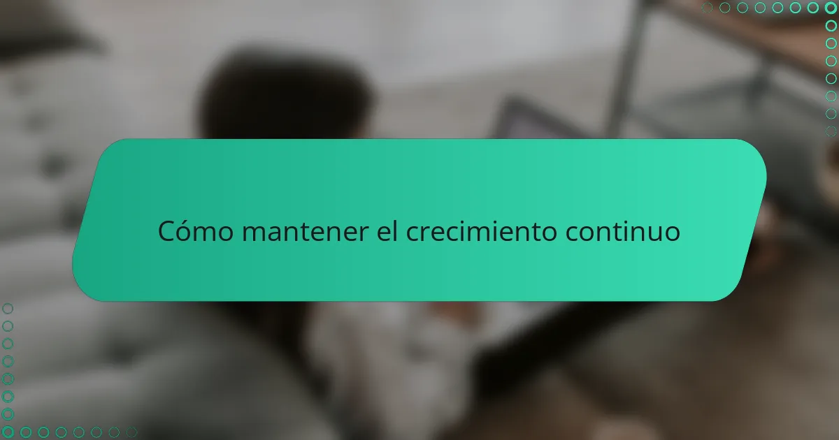 Cómo mantener el crecimiento continuo