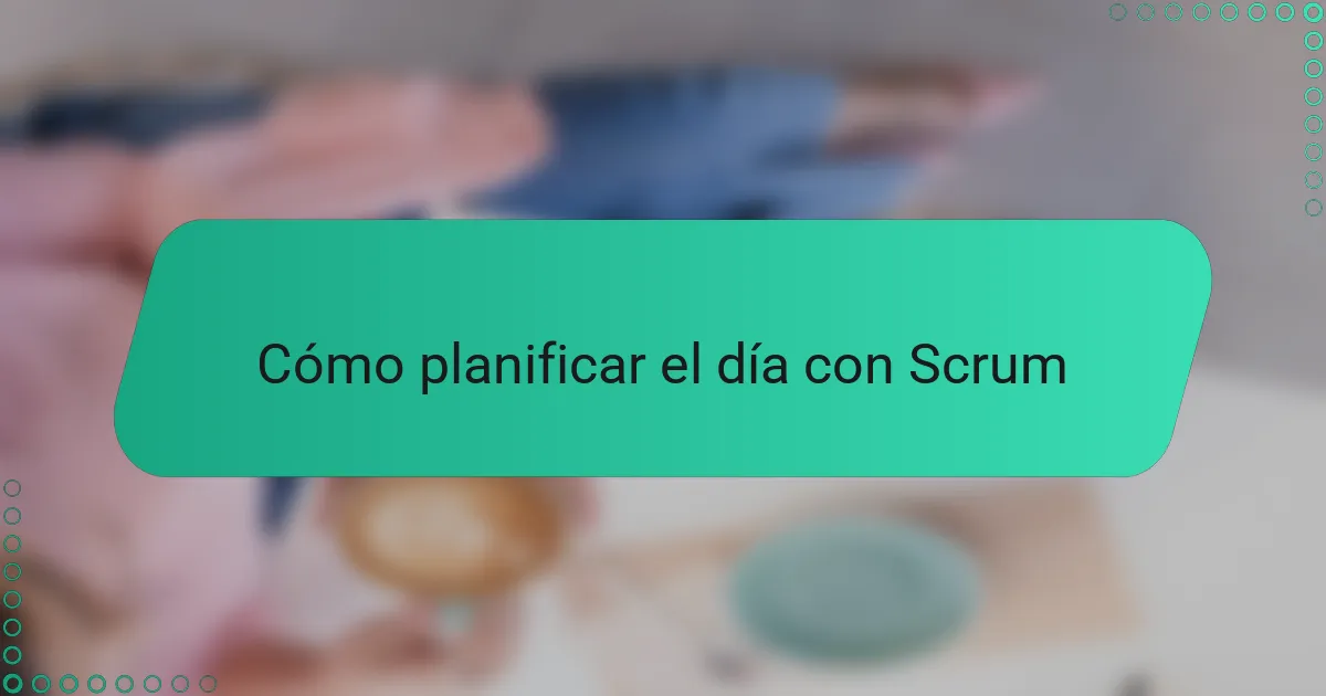 Cómo planificar el día con Scrum