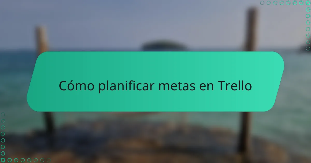 Cómo planificar metas en Trello