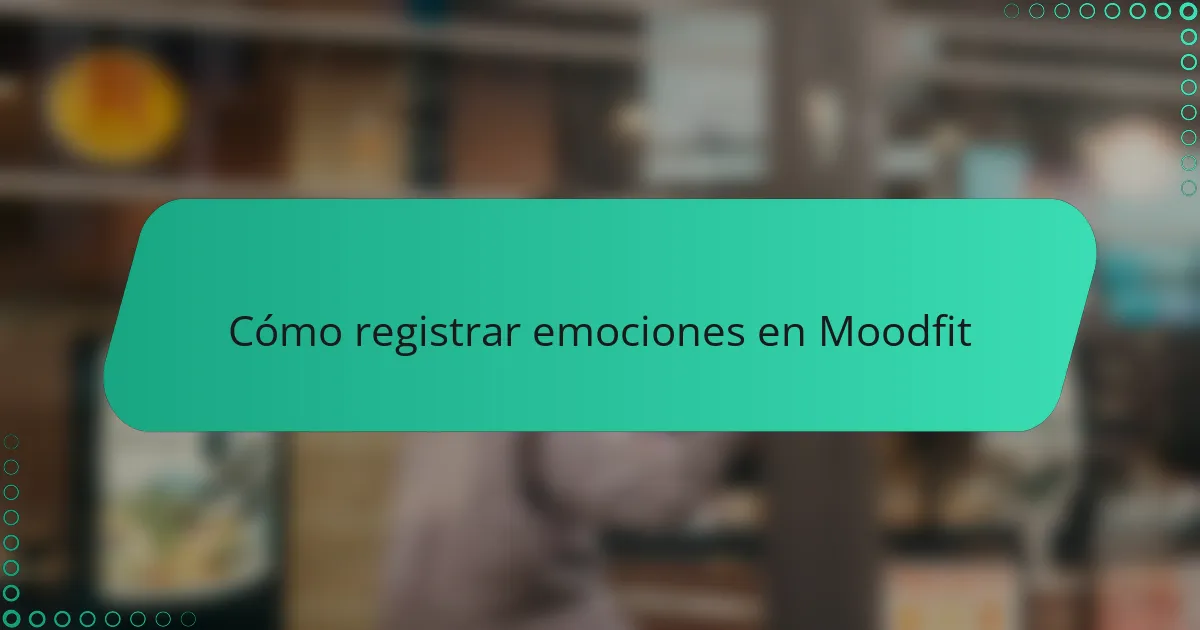 Cómo registrar emociones en Moodfit
