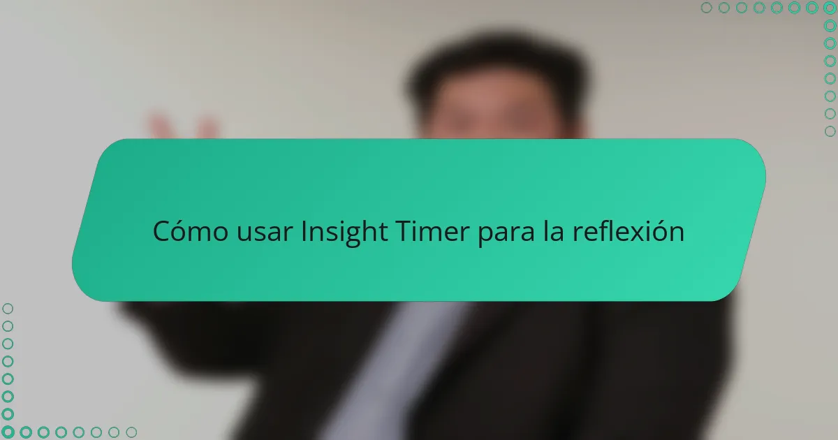 Cómo usar Insight Timer para la reflexión