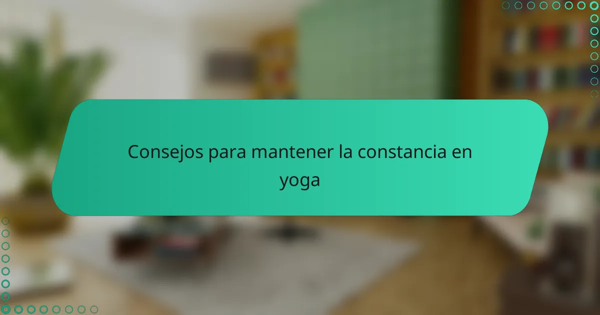 Consejos para mantener la constancia en yoga