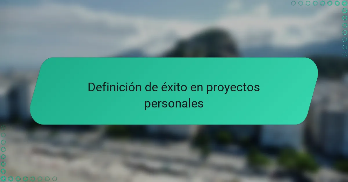 Definición de éxito en proyectos personales