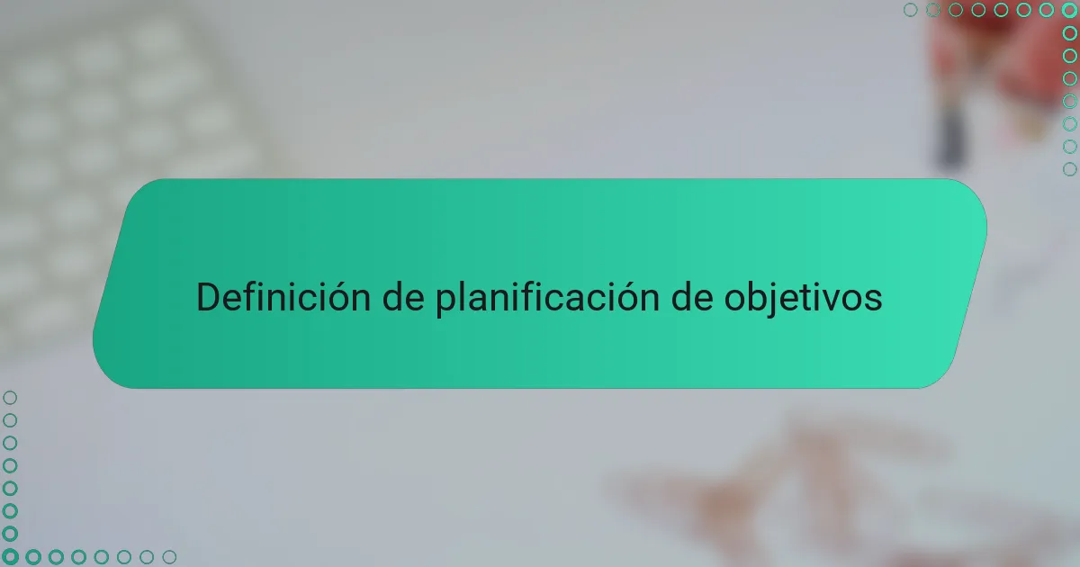 Definición de planificación de objetivos