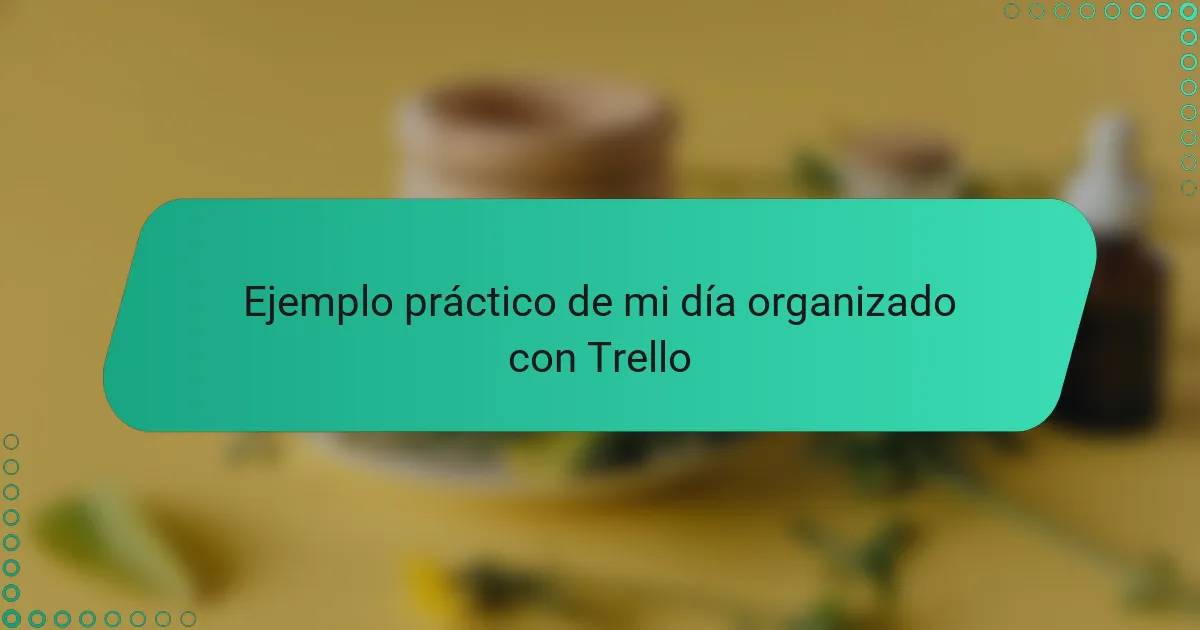Ejemplo práctico de mi día organizado con Trello
