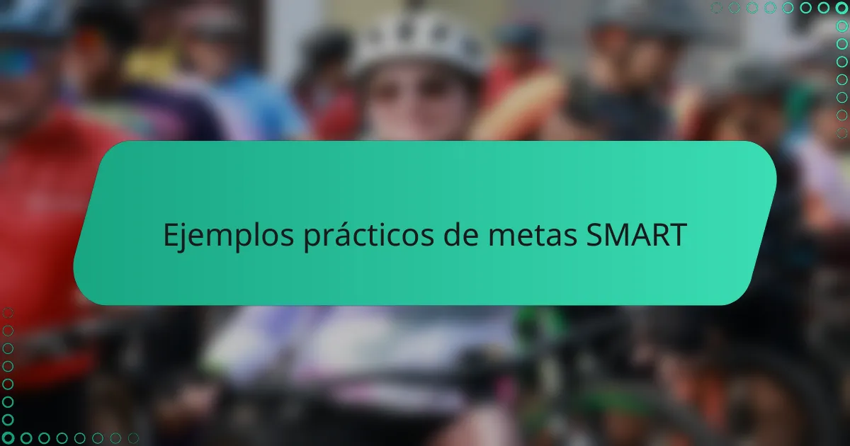 Ejemplos prácticos de metas SMART
