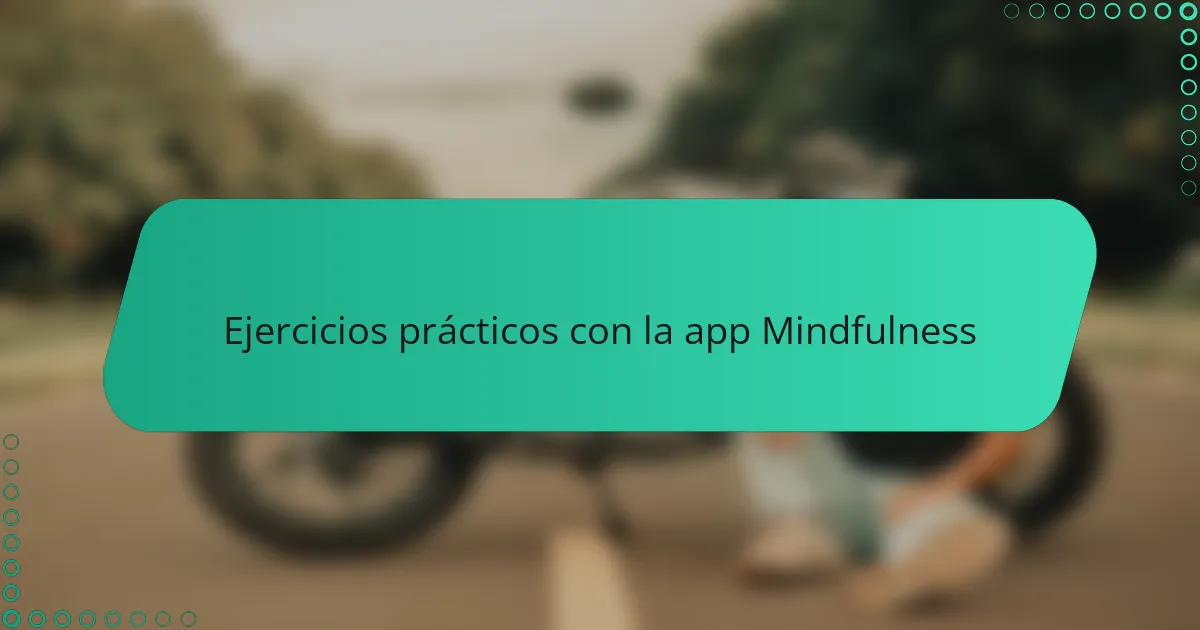 Ejercicios prácticos con la app Mindfulness