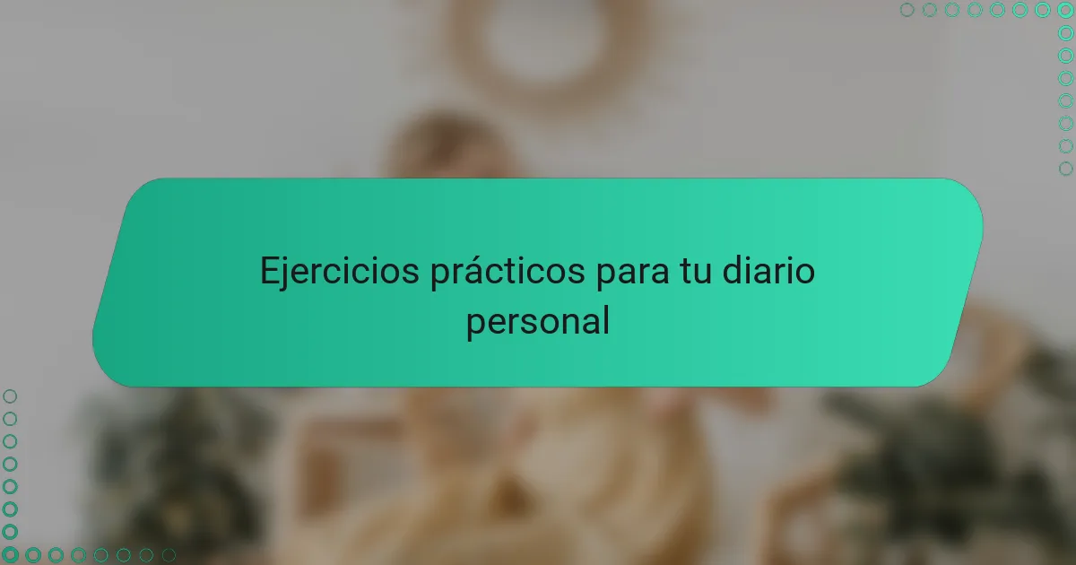 Ejercicios prácticos para tu diario personal