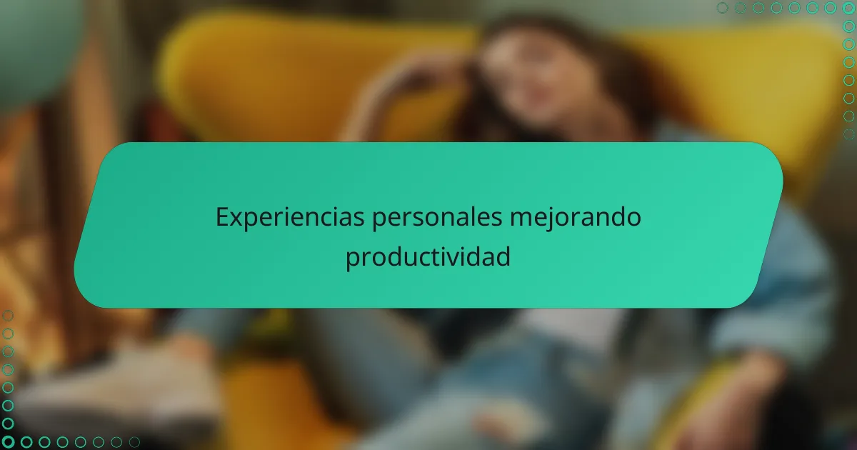 Experiencias personales mejorando productividad