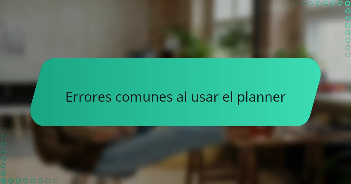 Errores comunes al usar el planner