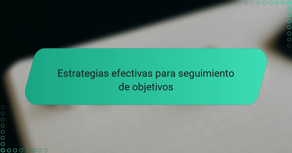 Estrategias efectivas para seguimiento de objetivos
