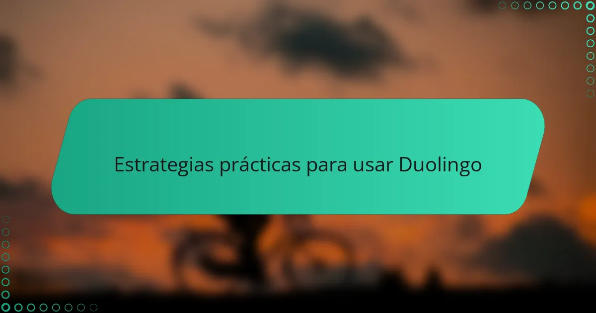 Estrategias prácticas para usar Duolingo