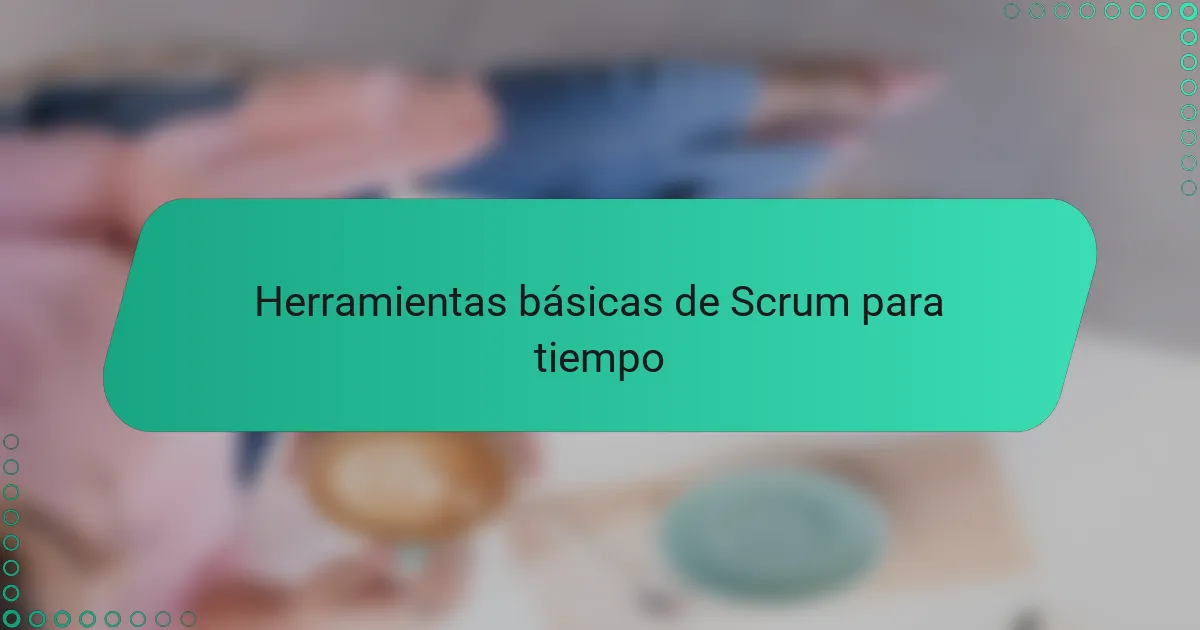 Herramientas básicas de Scrum para tiempo