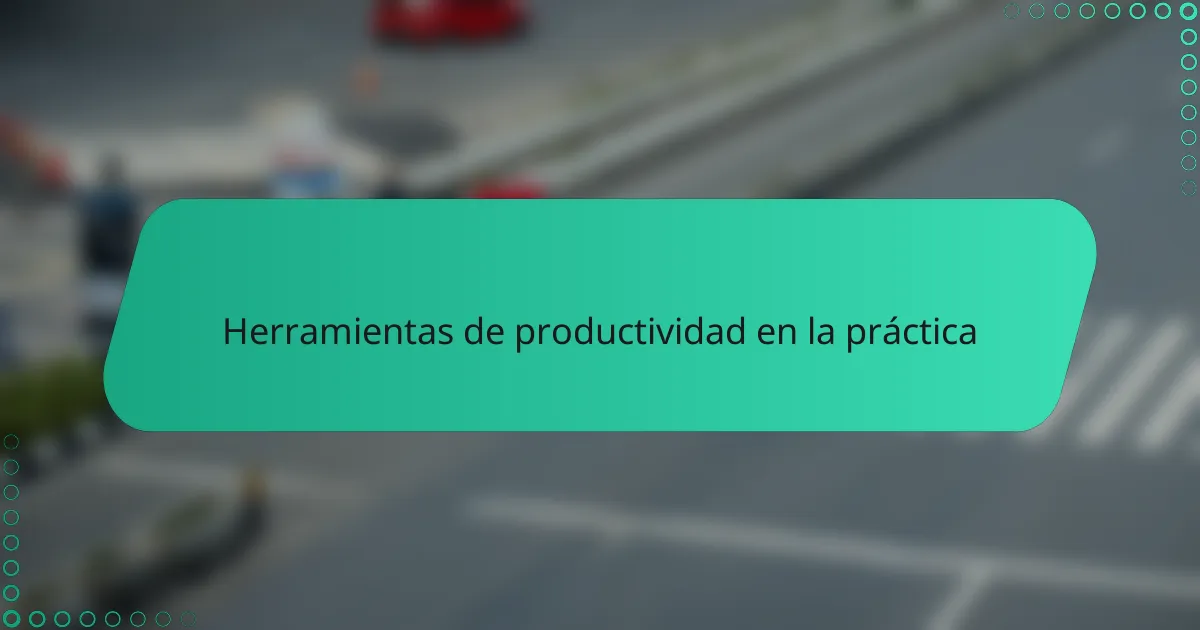 Herramientas de productividad en la práctica