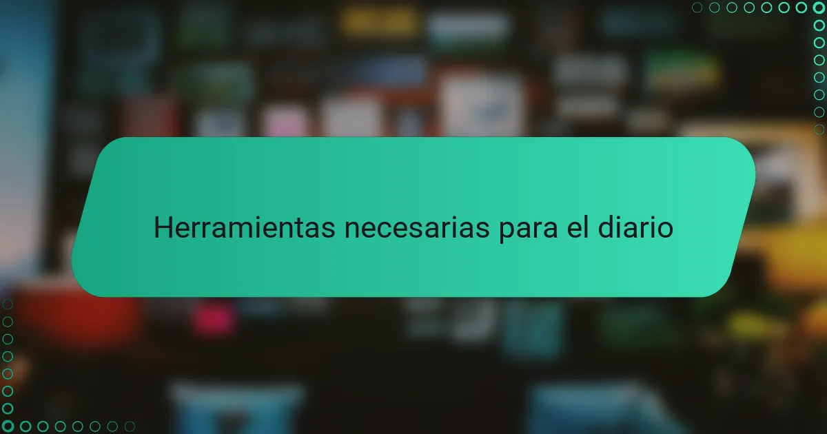 Herramientas necesarias para el diario