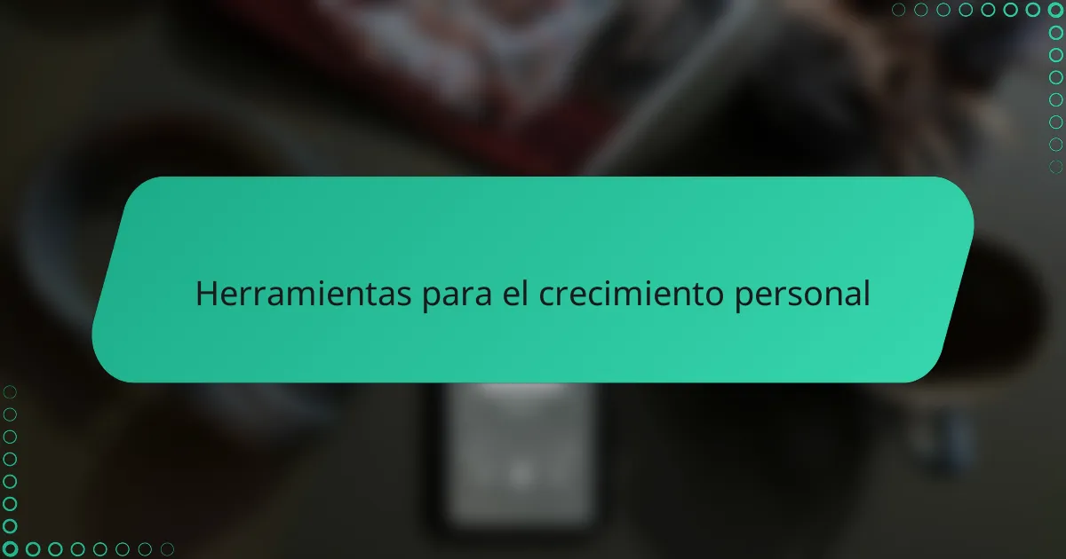 Herramientas para el crecimiento personal