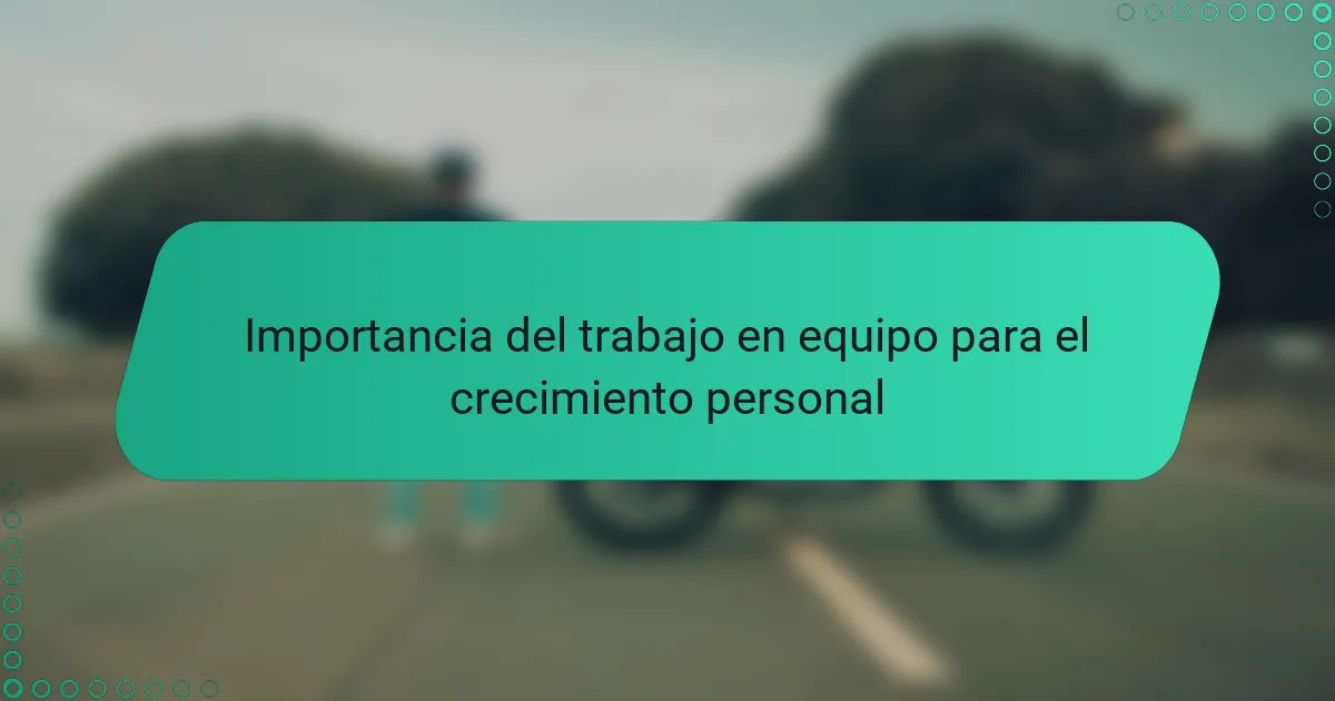 Importancia del trabajo en equipo para el crecimiento personal