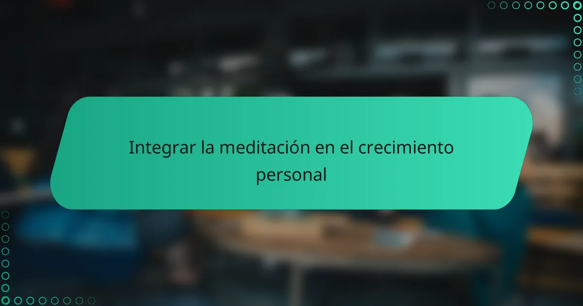 Integrar la meditación en el crecimiento personal