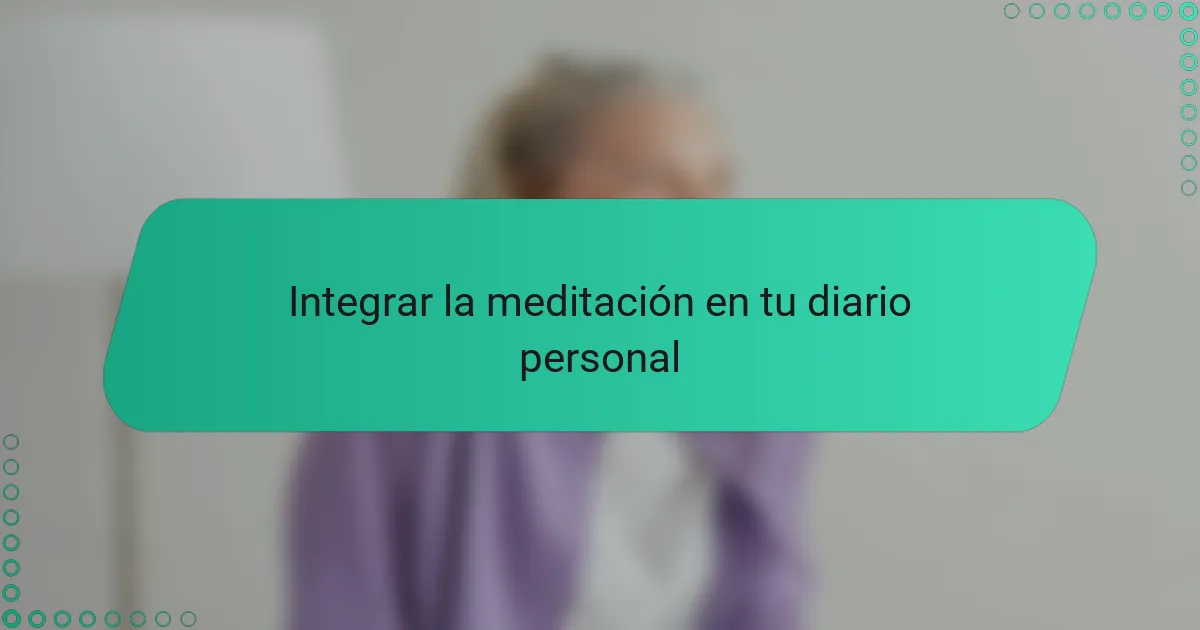 Integrar la meditación en tu diario personal