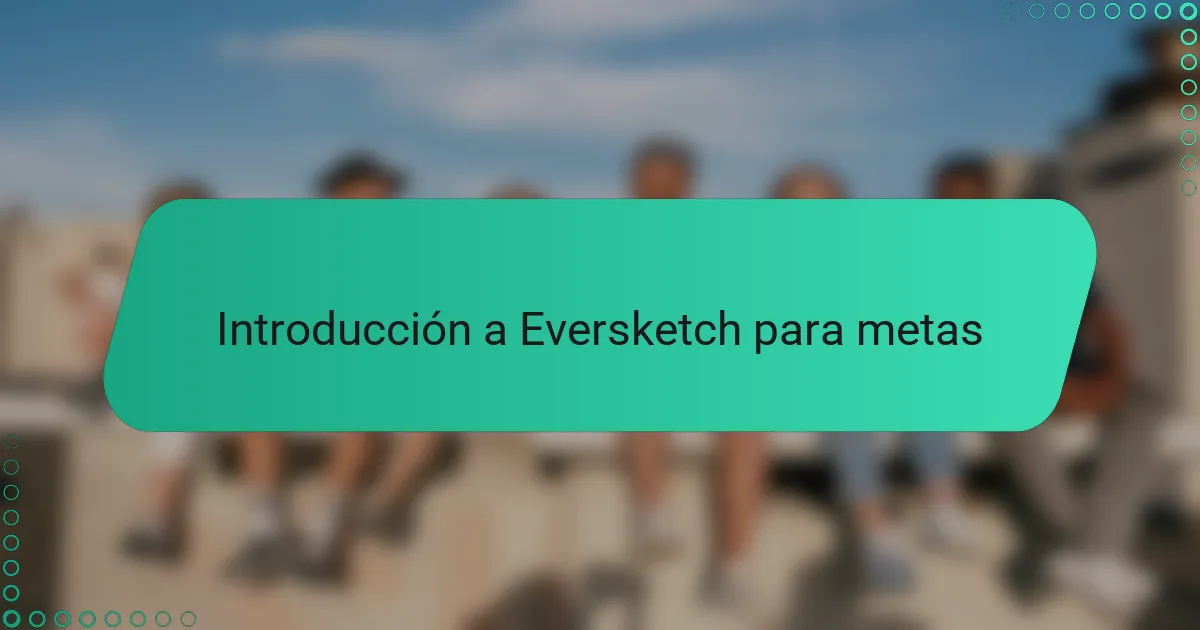 Introducción a Eversketch para metas