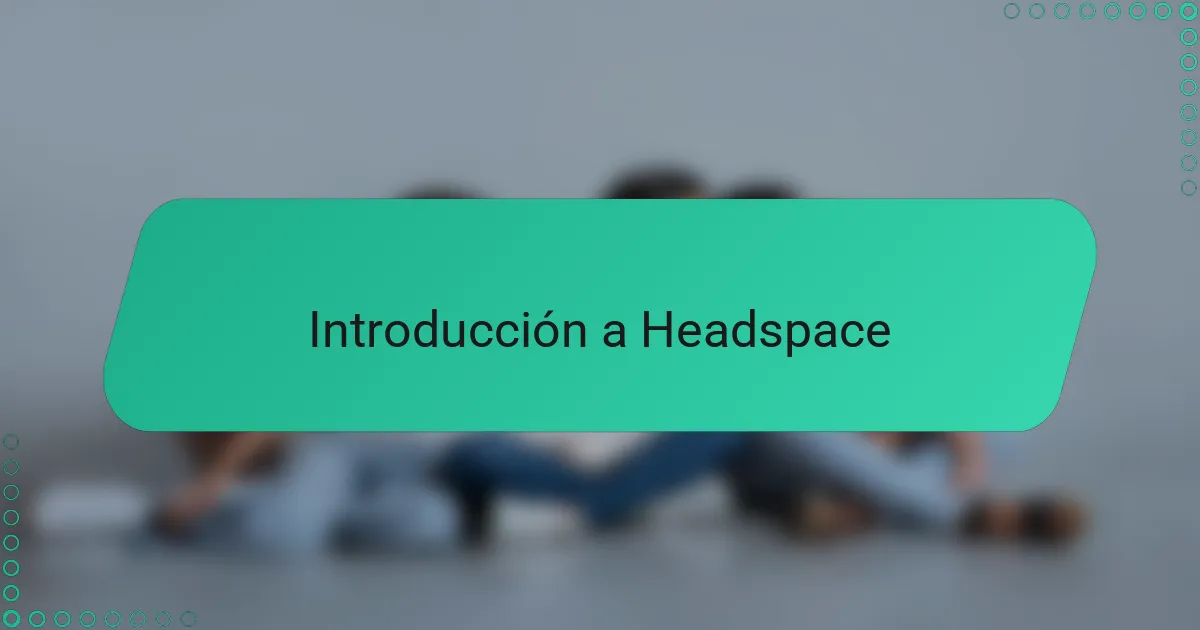 Introducción a Headspace