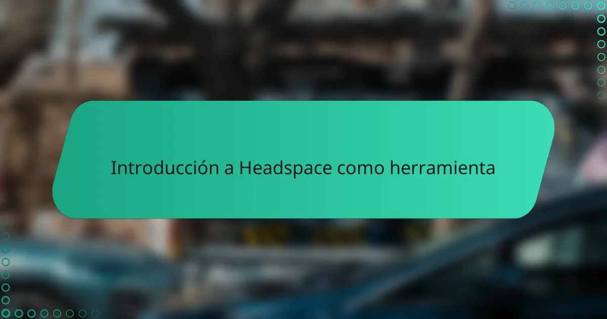 Introducción a Headspace como herramienta