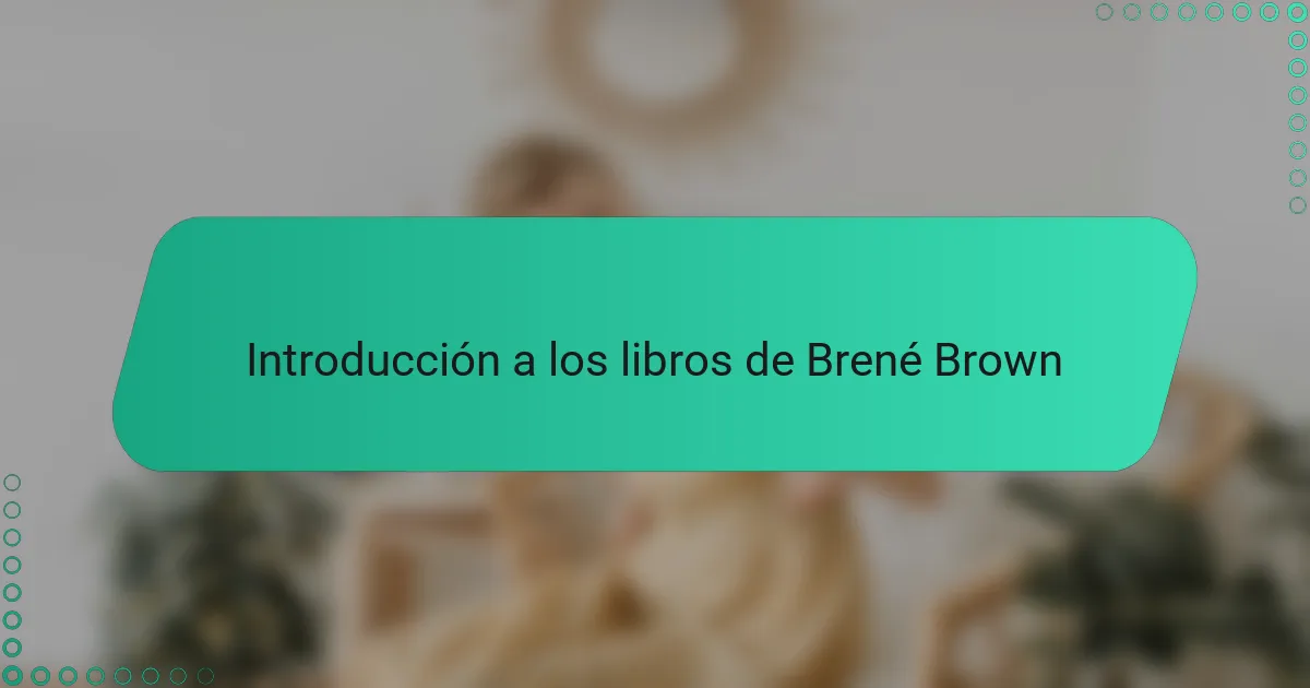 Introducción a los libros de Brené Brown