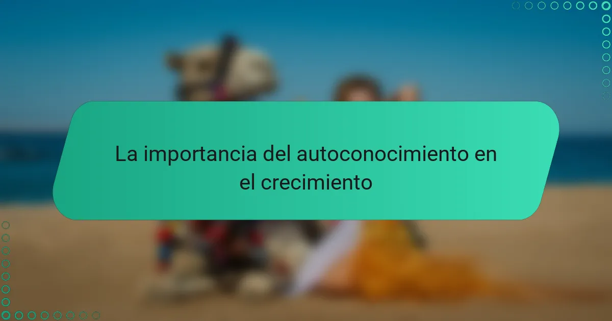 La importancia del autoconocimiento en el crecimiento