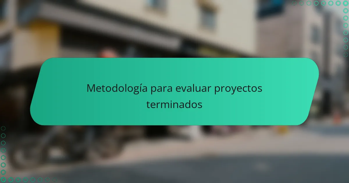 Metodología para evaluar proyectos terminados