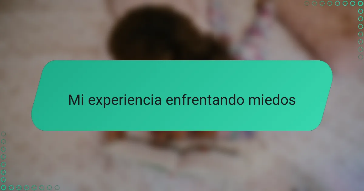 Mi experiencia enfrentando miedos