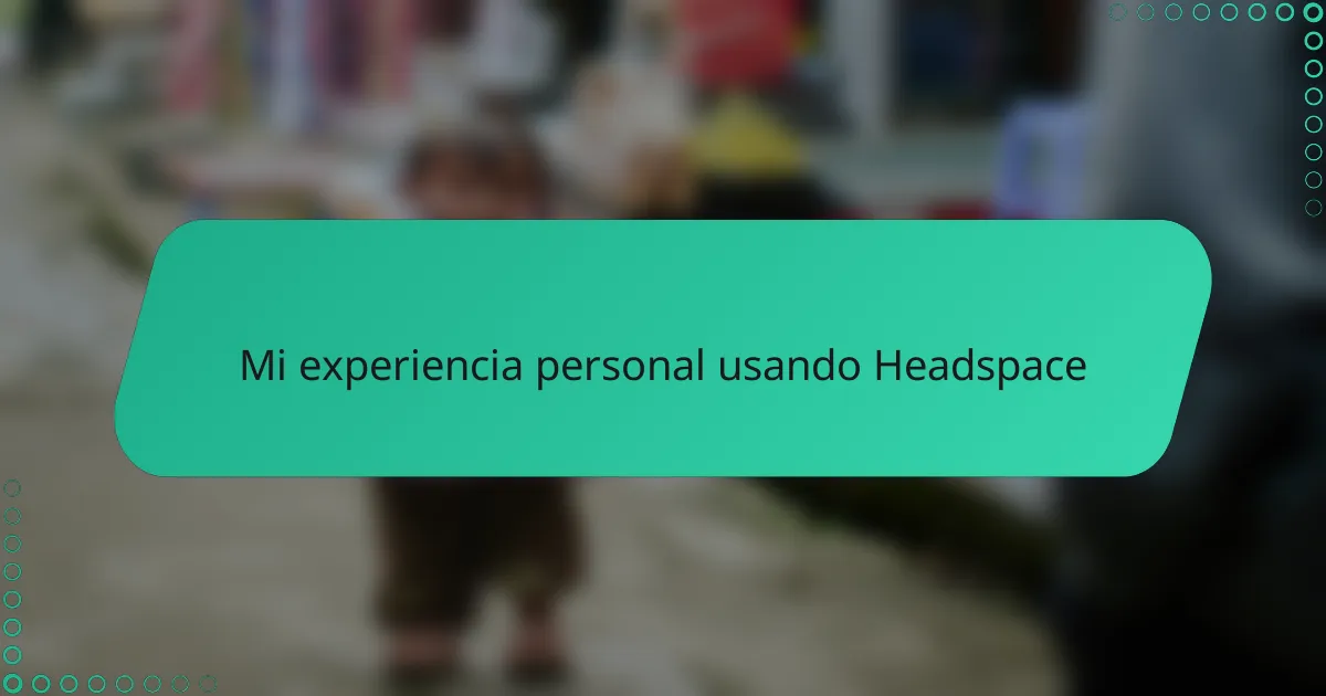 Mi experiencia personal usando Headspace