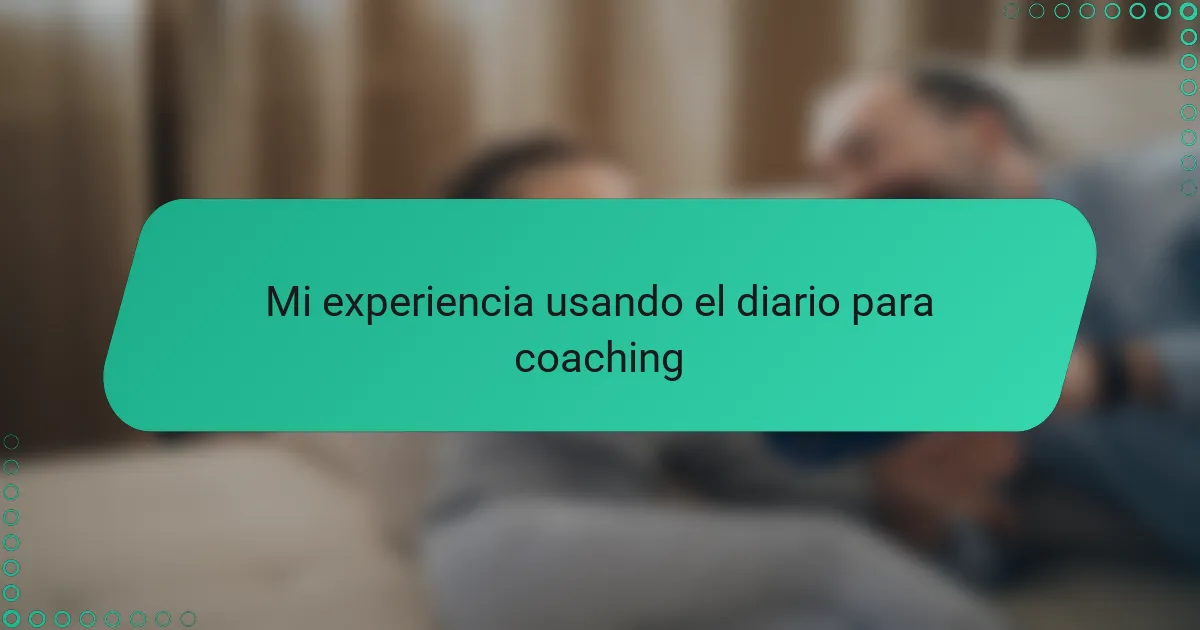 Mi experiencia usando el diario para coaching