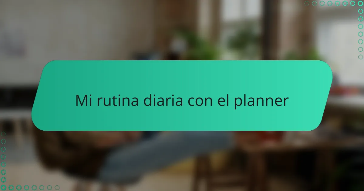 Mi rutina diaria con el planner