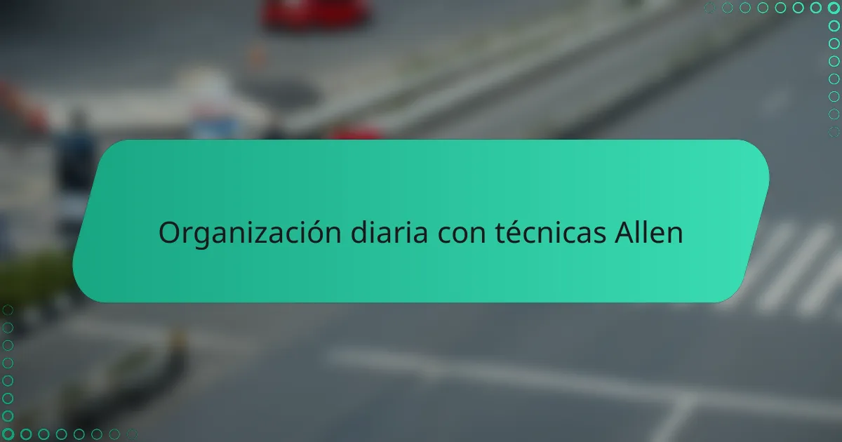 Organización diaria con técnicas Allen