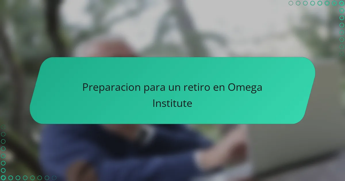 Preparacion para un retiro en Omega Institute
